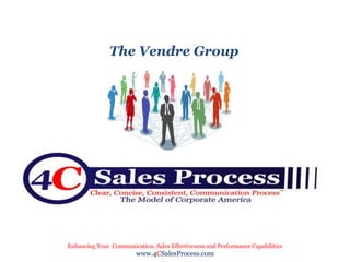 The Vendre Group




Enhancing Your Communication, Sales Effectiveness and Performance Capabilities
                        www.4CSalesProcess.com
 