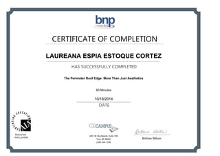 CERTIFICATE OF COMPLETION
HAS SUCCESSFULLY COMPLETED
DATE
Brittnie Wilson
2401 W. Big Beaver, Suite 700
Troy, MI 48084
(248) 244-1290
LAUREANA ESPIA ESTOQUE CORTEZ
The Perimeter Roof Edge: More Than Just Aesthetics
60 Minutes
10/18/2014
RC91014A
1 AIA LU/HSW
Powered by TCPDF (www.tcpdf.org)
 