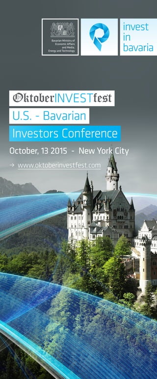 Bavarian Ministry of
Economic Affairs
and Media,
Energy and Technology
OktoberINVESTfest
U.S. - Bavarian
Investors Conference
• www.oktoberinvestfest.com
October, 13 2015 - New York City
 