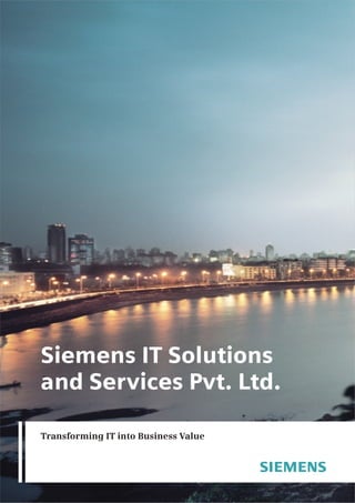 Transforming IT into Business Value
Siemens IT Solutions
and Services Pvt. Ltd.
 