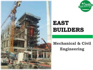 EAST
BUILDERS
Mechanical & Civil
Engineering
 