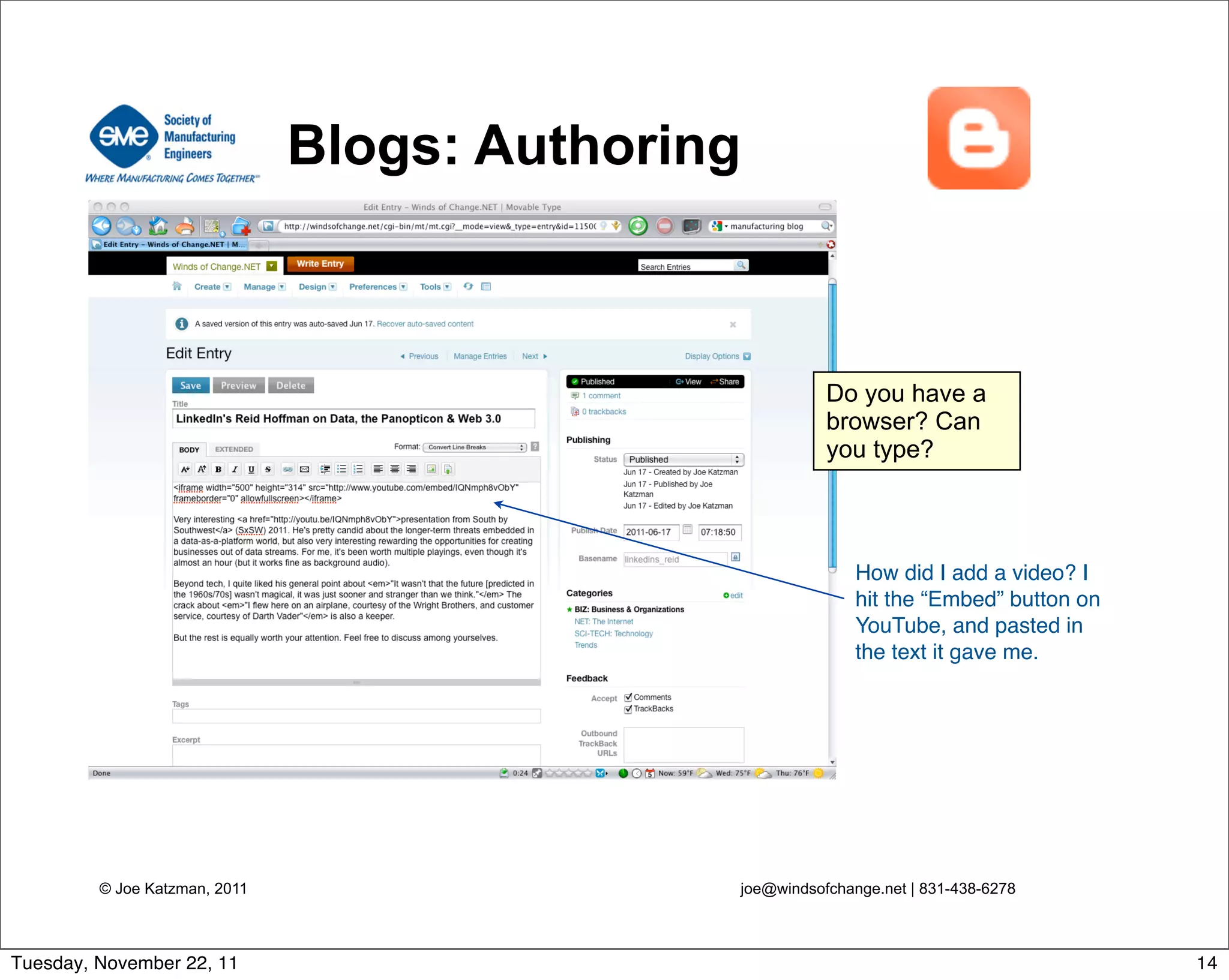 © Joe Katzman, 2011 joe@windsofchange.net | 831-438-6278
Blogs: Authoring
Do you have a
browser? Can
you type?
How did I add a video? I
hit the “Embed” button on
YouTube, and pasted in
the text it gave me.
14Tuesday, November 22, 11
 
