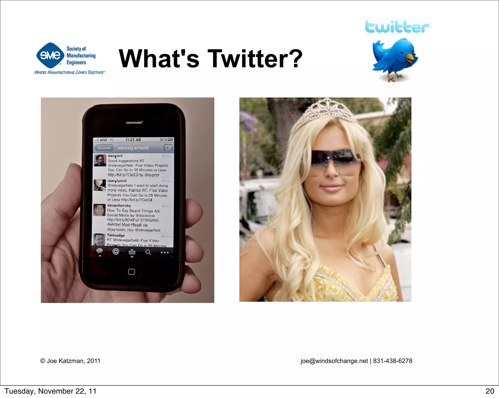 © Joe Katzman, 2011 joe@windsofchange.net | 831-438-6278
What's Twitter?
20Tuesday, November 22, 11
 