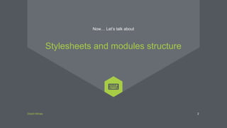 Direct Wines
Now… Let’s talk about
2
Stylesheets and modules structure
 