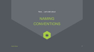 Direct Wines 7
Now… Let’s talk about
NAMING
CONVENTIONS
 