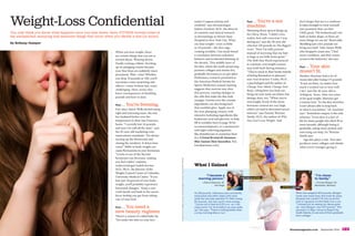 Weight-Loss Confidential
You only think you know what happens once you slim down. Here, FITNESS reveals some of
the unexpected, annoying and awesome things that occur when you shrink a size (or more).
By Bethany Gumper
makes it appear plump and
youthful,” says dermatologist
Joshua Zeichner, M.D., the director
of cosmetic and clinical research
in dermatology at Mount Sinai
Hospital in New York City. When
you lose weight—even as little
as 10 pounds—the skin sags,
creating wrinkles. One study found
a correlation between sedentary
behavior and accelerated thinning of
the dermis. This middle layer of
the skin, where the youth-preserving
proteins collagen and elastin live,
gradually decreases as we get older.
Preliminary research presented at
the American Medical Society for
Sports Medicine’s annual meeting
suggests that exercise may slow
this process, causing changes in
the cells that make the skin look
younger. Certain over-the-counter
ingredients can also bring back
that youthful glow. Apply one of
the new plumping creams, with
intensive hydrating ingredients like
hyaluronic acid and glycerin, to help
fill in wrinkles (turn to page 34 for
recommendations), or a moisturizer
with light-reflecting pigments
like dimethicone to minimize lines
(try L’Oréal RevitaLift Moisture
Blur Instant Skin Smoother, $25,
lorealparisusa.com).
Psst . . .  You’re a sex
machine.
Slimming down spiced things up
for Olivia Ward. “I didn’t even
realize how self-conscious I was
during sex,” says the 38-year-old
who lost 129 pounds on The Biggest
Loser. “Now I’m fully present
instead of worrying that my butt
is huge or my belly looks gross.”
The shift that Ward experienced
is common; overweight women
may hold back during intimacy.
“They’re stuck in their heads instead
of losing themselves in pleasure,”
says Ann Kearney-Cooke, Ph.D.,
a psychologist and the author of
Change Your Mind, Change Your
Body. Liking how you look can
bring out your inner sex kitten, but
biology does, too. “When you’re
overweight, levels of the stress
hormone cortisol are very high,
which can lead to decreased sexual
interest,” says Pamela Wartian
Smith, M.D., the author of Why
You Can’t Lose Weight. And
don’t forget that sex is a workout:
It takes strength to twist yourself
into positions that can feel
OMG good. “My husband and I are
both in better shape, so there are
more things we can do,” Ward adds.
Shedding just a few pounds can
bring sexy back. Take Aimee Wells,
who dropped a jeans size. “I feel
more confident, and that comes
across in the bedroom,” she says.
Psst . . .  Your skin
doesn’t fit.
Heather Martinez had a lot of
excess skin after losing 175 pounds.
“It just sat there, no matter how
much I worked out or how well
I ate,” says the 42-year-old in
Arlington, Texas. After two years
at her goal weight, Martinez got
a tummy tuck. “As the skin stretches,
it isn’t always able to snap back
to what it was before,” Dr. Zeichner
says. “Sometimes surgery is the only
solution.” Extra skin is a fact of
life for many people who shed 50 or
more pounds, although losing it
gradually, eating more protein and
exercising can help, Dr. Wartian
Smith says.
Age also plays a role. Your skin
produces more collagen and elastin
when you’re younger, giving it
What I Gained
“I became a
morning person.”
—Elisha Villanueva, 32,
San Diego
At 218 pounds, Villanueva was constantly
exhausted and often slept until noon
while her two kids watched TV. After losing
82 pounds, she has much more energy.
“I jump out of bed at 6:00 a.m. so I can
enjoy some ‘me’ time before my sons wake
up,” she says.“There’s nothing better than
a crisp morning hike or run.”
When she weighed 403 pounds, Morgan
rarely saw loved ones who lived far away
because she couldn’t fit into an airline
seat or squeeze comfortably into a car.
“I missed out on seeing my nieces grow
up,” says Morgan, now 107 pounds.“Not
anymore! In May I drove to Rapid City,
South Dakota, to see one of them graduate
from college.”
“I’m closer
to family.”
—Christie Morgan, 50,
Manhattan, Montana
 BEFORE & AFTER     
 AFTER & BEFORE     
When you lose weight, there
are certain things that you are so
excited about. Wearing shorts.
Finally rocking a bikini. Stocking
up on antiaging creams because
your fine lines are suddenly more
prominent. Wait—wha? Whether
you drop 10 pounds or 100, you’ll
encounter some surprising side
effects—some of them fun, some
challenging. Here, seven who-
knew consequences of shedding
pounds and how to deal.
Psst . . .  You’re freezing.
Ever since Aimee Wells started eating
right and exercising more, she and
her husband bicker over the
temperature in their San Francisco
home. “I recently lost 16 pounds,
and now I’m cold all the time,” says
the 45-year-old marketing com­
munications consultant. “I’m always
turning up the thermostat and
closing the windows. It drives him
crazy!” Shifts in body weight can
cause fluctuations in your hormones.
“Levels of one of the thyroid
hormones can decrease, making
you feel colder,” explains
endocrinologist Judith Korner,
M.D., Ph.D., the director of the
Weight Control Center at Columbia
University Medical Center. “If you
lose just 10 percent of your body
weight, you’ll probably experience
hormonal changes.” Keep a cute
cardi handy and bask in the warm,
fuzzy feeling you get from taking
care of your bod.
Psst . . .  You need a
new beauty regimen.
There’s a reason it’s called baby fat.
“Fat under the skin on your face
FACINGPAGE:GETTYIMAGES.THISPAGE:CAYDIEMCCUMBER(VILLANUEVA).ERICSCHMIDT(MORGAN)
fitnessmagazine.com September 2014 123
 