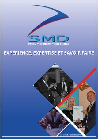 Policy Management Associates
www.smd-associates.com
EXPÉRIENCE, EXPERTISE ET SAVOIR FAIREEXPÉRIENCE, EXPERTISE ET SAVOIR FAIRE
 