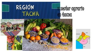 El sector agrario
en tacna
 