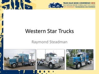 Western Star Trucks
Raymond Steadman
 