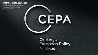 Kompleksowy rebranding amerykańskiego
think tanku The Center for European
Policy Analysis (CEPA).
CEPA – REBRANDING
 