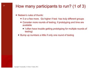 Copyright T. Komischke, H. Strub, T. Sachs, 2014
How many participants to run? (1 of 3)
 Nielsen’s rules of thumb:
 5 or...