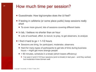 Copyright T. Komischke, H. Strub, T. Sachs, 2014
How much time per session?
 Guesstimate: How big/complex does the UI fee...