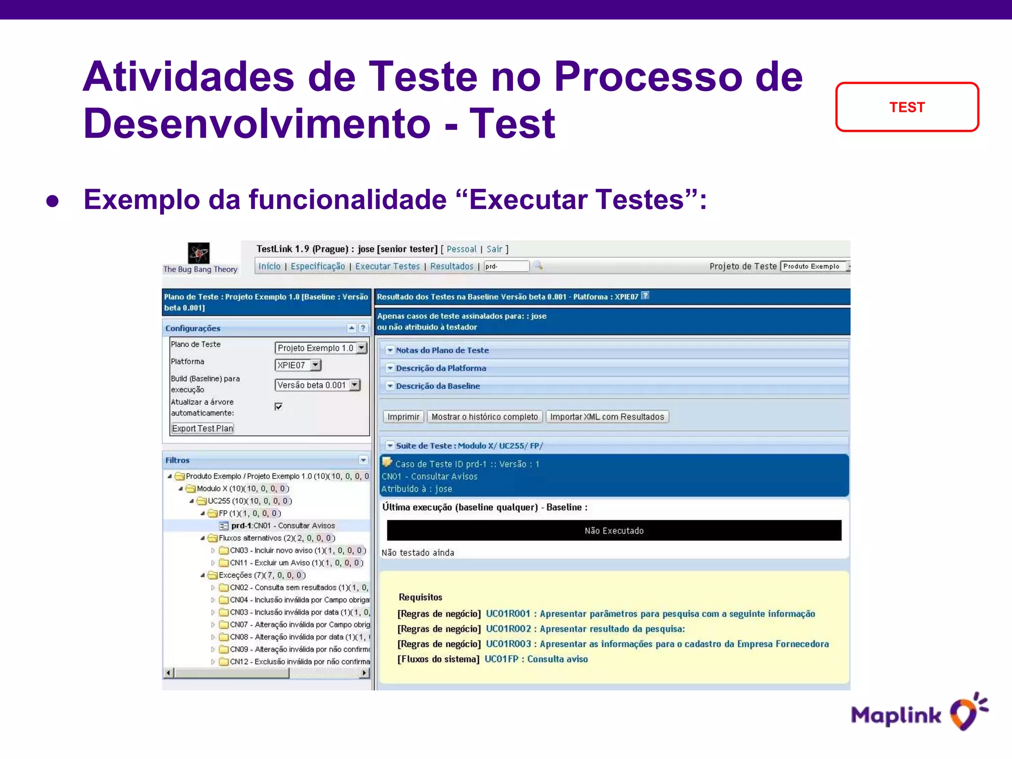 ● Exemplo da funcionalidade “Executar Testes”:
Atividades de Teste no Processo de
Desenvolvimento - Test
TEST
 