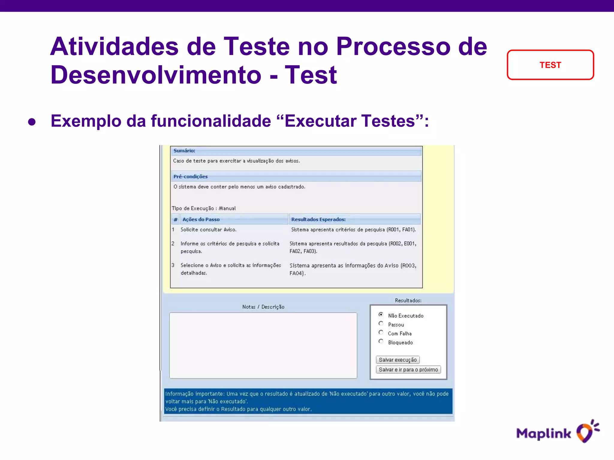 ● Exemplo da funcionalidade “Executar Testes”:
Atividades de Teste no Processo de
Desenvolvimento - Test
TEST
 
