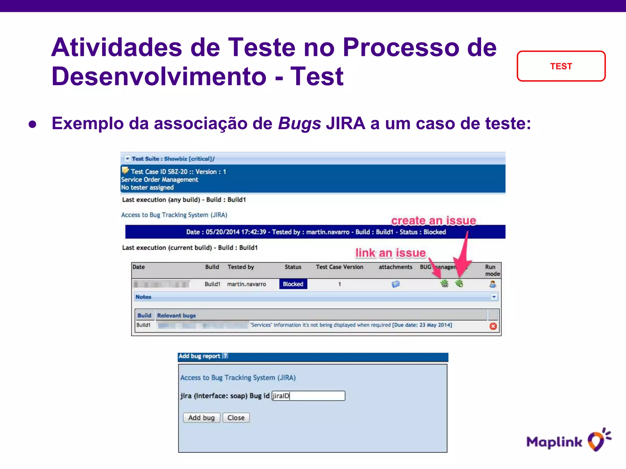 ● Exemplo da associação de Bugs JIRA a um caso de teste:
Atividades de Teste no Processo de
Desenvolvimento - Test
TEST
 