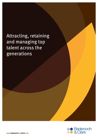 Attracting, retaining
and managing top
talent across the
generations
www.badenochandclark.com
 