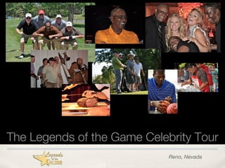 Reno, Nevada
The Legends of the Game Celebrity Tour
Text!
 