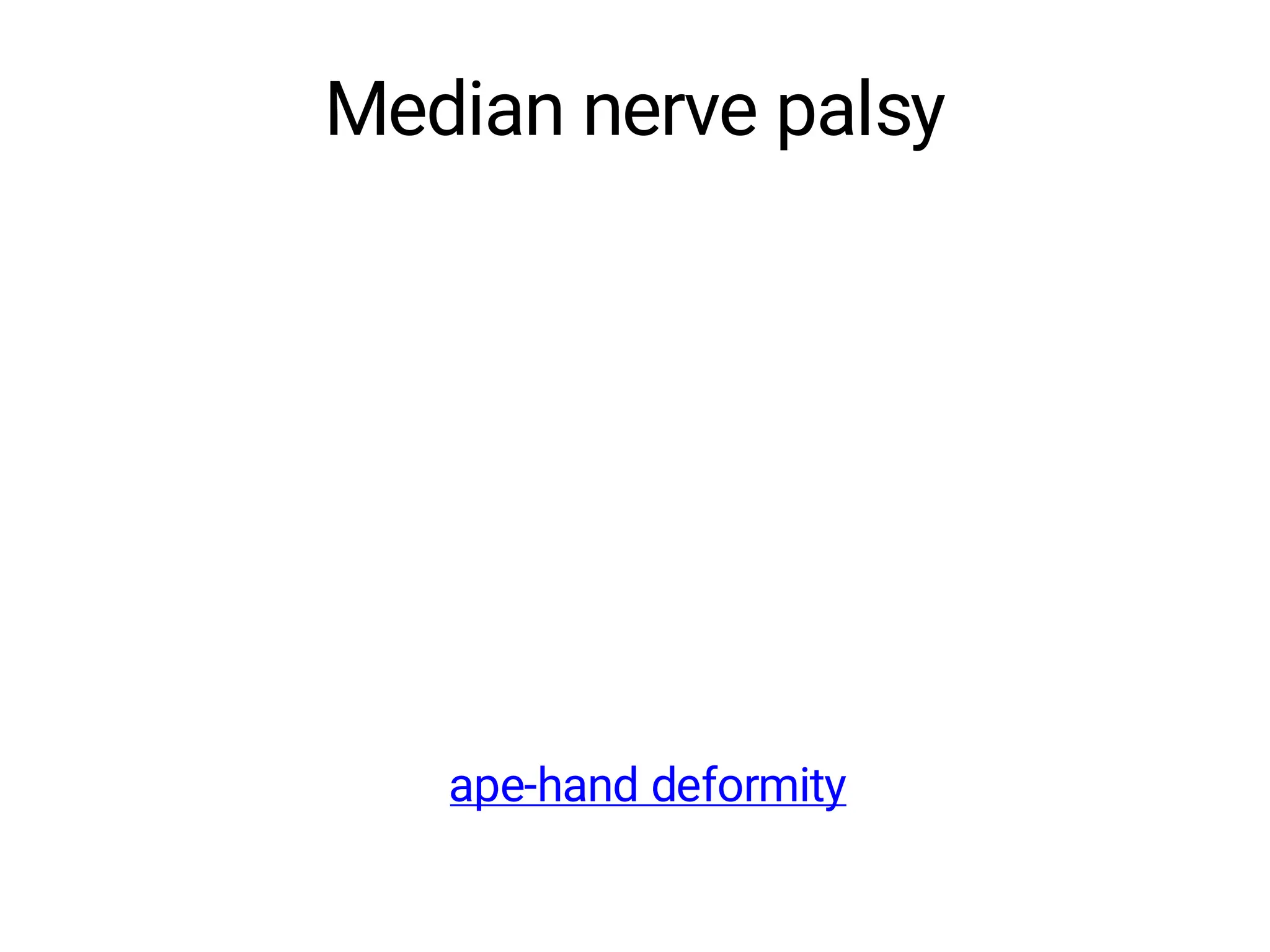 Median nerve palsy
ape-hand deformity
 