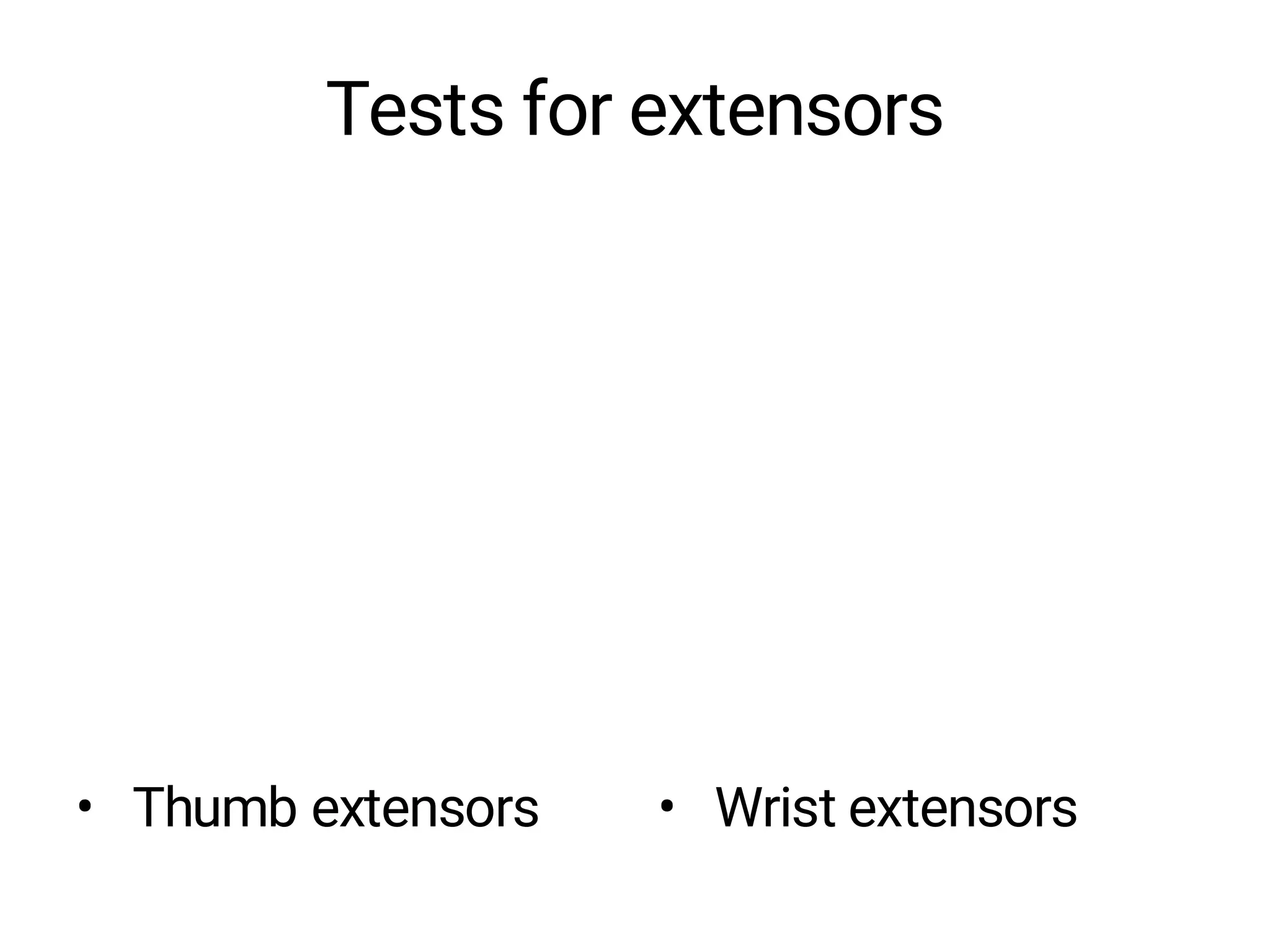 Tests for extensors
• Thumb extensors • Wrist extensors
 