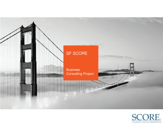 SF SCORE
Business
Consulting Project
 
