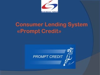 Consumer Lending System
«Prompt Credit»
 