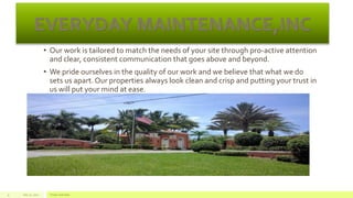 • Our work is tailored to match the needs of your site through pro-active attention
and clear, consistent communication that goes above and beyond.
• We pride ourselves in the quality of our work and we believe that what we do
sets us apart. Our properties always look clean and crisp and putting your trust in
us will put your mind at ease.
July 22, 2012 Footer text here9
 