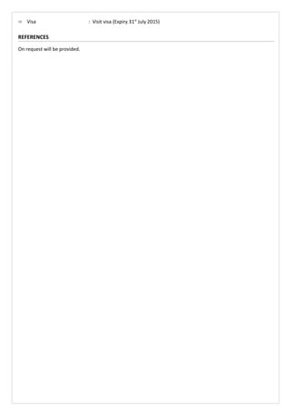  Visa : Visit visa (Expiry 31st
July 2015)
REFERENCES
On request will be provided.
 