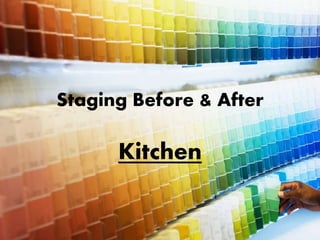 Staging Before & After
Kitchen
 