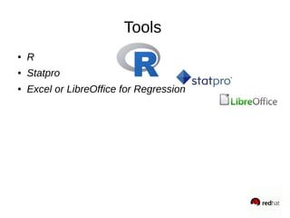 Tools
● R
● Statpro
● Excel or LibreOffice for Regression
 