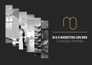M & O MARKETING SDN BHD
Company Portfolio
 