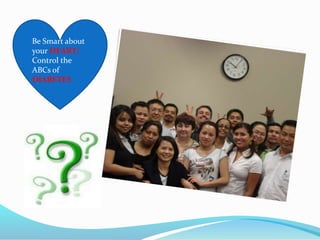 Be Smart about
your HEART/
Control the
ABCs of
DIABETES
 