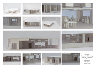 PDE 1301
Architectural Modelling
Scale and Proportion
by
Tom Downey
Radha Sivyer
Tatiana Brites
 
