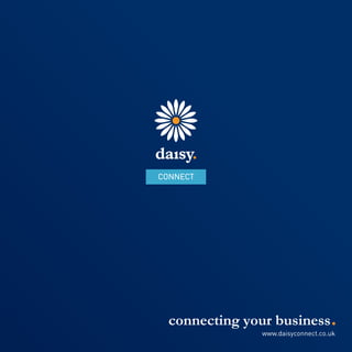 connecting your business.
www.daisyconnect.co.uk
 
