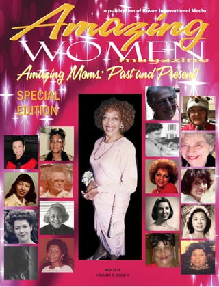 MAY 2015
VOLUME 2 ISSUE 4
a publication of Raven International Media
owwomen
AmazingAmazinAmazing
Amazing Moms: Past and PresentAmazing Moms: Past and Present
SPECIAL
EDITION
SPECIAL
EDITION
magazine
 