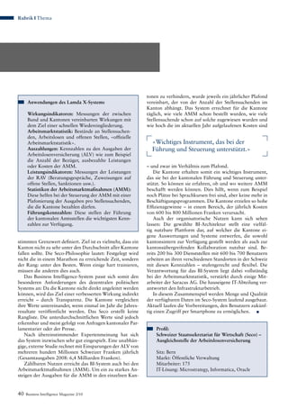 40 Business Intelligence Magazine 2/10
Anwendungen des Lamda X-Systems
Wirkungsindikatoren: Messungen der zwischen
Bund und Kantonen vereinbarten Wirkungen mit
dem Ziel einer schnellen Wiedereingliederung.
Arbeitsmarktstatistik: Bestände an Stellensuchen-
den, Arbeitslosen und offenen Stellen, «offizielle
Arbeitsmarktstatistik».
Auszahlungen: Kennzahlen zu den Ausgaben der
Arbeitslosenversicherung (ALV) wie zum Beispiel
die Anzahl der Bezüger, ausbezahlte Leistungen
oder Kosten der AMM.
Leistungsindikatoren: Messungen der Leistungen
der RAV (Beratungsgespräche, Zuweisungen auf
offene Stellen, Sanktionen usw.).
Statistiken der Arbeitsmarktmaßnahmen (AMM):
Diese helfen bei der Steuerung der AMM mit einer
Plafonierung der Ausgaben pro Stellensuchenden,
die die Kantone bezahlen dürfen.
Führungskennzahlen: Diese stellen der Führung
der kantonalen Amtsstellen die wichtigsten Kenn-
zahlen zur Verfügung.
Rubrik Thema
stimmten Grenzwert definiert. Ziel ist es vielmehr, dass ein
Kanton nicht zu sehr unter den Durchschnitt aller Kantone
fallen sollte. Die Seco-Philosophie lautet: Festgelegt wird
nicht die in einem Marathon zu erreichende Zeit, sondern
der Rang: unter den Besten. Wenn einige hart trainieren,
müssen die anderen dies auch.
Das Business Intelligence-System passt sich somit den
besonderen Anforderungen des dezentralen politischen
Sys­tems an: Da die Kantone nicht direkt angeleitet werden
können, wird das Ziel einer verbesserten Wirkung indirekt
erreicht – durch Transparenz. Die Kantone vergleichen
ihre Werte untereinander, wenn einmal im Jahr die Jahres­
resultate veröffentlicht werden. Das Seco erstellt keine
Rangliste. Die unterdurchschnittlichen Werte sind jedoch
erkennbar und meist gefolgt von Anfragen kantonaler Par-
lamentarier oder der Presse.
Nach übereinstimmender Expertenmeinung hat sich
das System inzwischen sehr gut eingespielt. Eine unabhän-
gige, externe Studie rechnet mit Einsparungen der ALV von
mehreren hundert Millionen Schweizer Franken jährlich
(Gesamtausgaben 2008: 6,4 Milliarden Franken).
Zählbaren Nutzen erreicht das BI-System auch bei den
Arbeitsmarktmaßnahmen (AMM). Um ein zu starkes An-
steigen der Ausgaben für die AMM in den einzelnen Kan-
tonen zu verhindern, wurde jeweils ein jährlicher Plafond
vereinbart, der von der Anzahl der Stellensuchenden im
Kanton abhängt. Das System errechnet für die Kantone
täglich, wie viele AMM schon bestellt wurden, wie viele
Stellensuchende schon auf solche zugewiesen wurden und
wie hoch die im aktuellen Jahr aufgelaufenen Kosten sind
– und zwar im Verhältnis zum Plafond.
Die Kantone erhalten somit ein wichtiges Instrument,
das sie bei der kantonalen Führung und Steuerung unter-
stützt. So können sie erfahren, ob und wo weitere AMM
beschafft werden können. Dies hilft, wenn zum Beispiel
noch Plätze bei Sprachkursen frei sind, aber keine mehr in
Beschäftigungsprogrammen. Die Kantone erzielen so hohe
Effizienzgewinne – in einem Bereich, der jährlich Kosten
von 600 bis 800 Millionen Franken verursacht.
Auch der organisatorische Nutzen kann sich sehen
lassen: Die gewählte BI-Architektur stellt eine vielfäl-
tig nutzbare Plattform dar, auf welcher die Kantone ei-
gene Auswertungen und Systeme entwerfen, die sowohl
kantons­intern zur Verfügung gestellt werden als auch zur
kantonsübergreifenden Kollaboration nutzbar sind. Be-
reits 200 bis 300 Dienststellen mit 600 bis 700 Benutzern
arbeiten an ihren verschiedenen Standorten in der Schweiz
mit diesen Kennzahlen – stufengerecht und flexibel. Die
Verantwortung für das BI-System liegt dabei vollständig
bei der Arbeitsmarktstatistik, verstärkt durch einige Mit-
arbeiter der Saracus AG. Die hauseigene IT-Abteilung ver-
antwortet den Infrastrukturbetrieb.
In diesem Zusammenspiel werden Menge und Qualität
der verfügbaren Daten im Seco-System laufend ausgebaut.
Aktuell laufen die Vorbereitungen, den Benutzern zukünf-
tig einen Zugriff per Smartphone zu ermöglichen.
Profil:
Schweizer Staatssekretariat für Wirtschaft (Seco) –
Ausgleichsstelle der Arbeitslosenversicherung
Sitz: Bern
Markt: Öffentliche Verwaltung
Mitarbeiter: 175
IT-Lösung: Microstrategy, Informatica, Oracle
«Wichtiges Instrument, das bei der
Führung und Steuerung unterstützt.»
 
