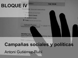 Campañas sociales y políticas Antoni Gutiérrez-Rubí  BLOQUE IV 