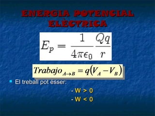 ENERGIA POTENCIAL
ELÈCTRICA



El treball pot ésser:
-W
-W

>
<

0
0

 