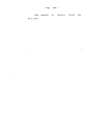 - Pago 668 -
Vedi mandato
25.5.1984.
di cattura 170/84 del
 