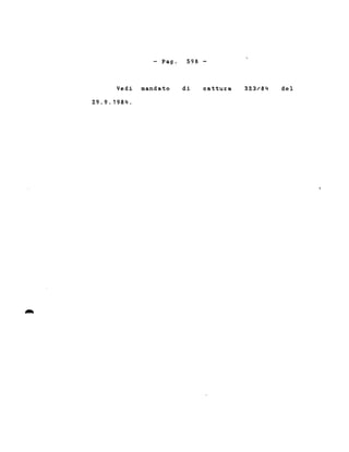 - Pago 598-
Vedi mandato
29.9.1984.
di cattura 323/84 del
 