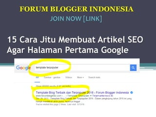 15 Cara Jitu Membuat Artikel SEO
Agar Halaman Pertama Google
FORUM BLOGGER INDONESIA
JOIN NOW [LINK]
 