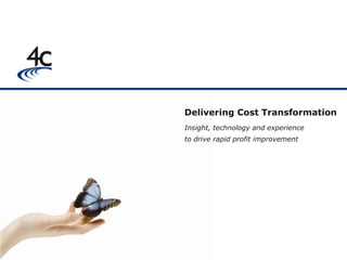 Delivering Cost Transformation
Insight, technology and experience
to drive rapid profit improvement
 