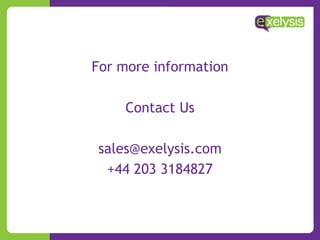 For more information
Contact Us
sales@exelysis.com
+44 203 3184827
 