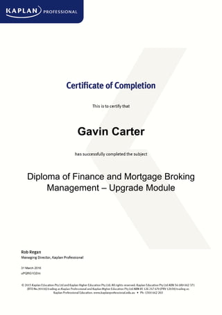Gavin Carter
Diploma of Finance and Mortgage Broking
Management – Upgrade Module
31 March 2016
uPQRG1OZmi
Powered by TCPDF (www.tcpdf.org)
 