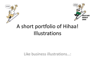 A short portfolio of Hihaa!
Illustrations
Like business illustrations…:
 