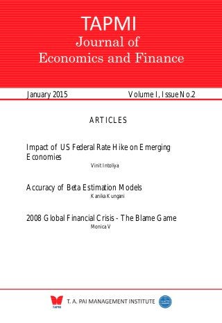 January 2015 Volume I, Issue No.2
ARTICLES
Impact of US Federal Rate Hike on Emerging
Economies
Vinit Intoliya
Accuracy of Beta Estimation Models
Kanika Kungani
2008 Global Financial Crisis - The Blame Game
Monica V
 
