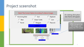 Project sceenshot
After recognizing
the image user
press the OK button
On clicking OK button
new frame will appear
1/5/2017 A python project 8
 