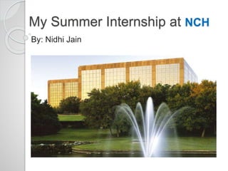 My Summer Internship at NCH
By: Nidhi Jain
 