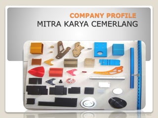 COMPANY PROFILE
MITRA KARYA CEMERLANG
Owner by : CV. MKC
 