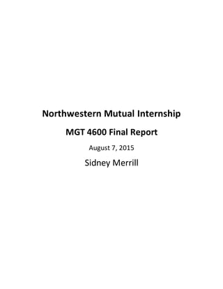 Northwestern Mutual Internship
MGT 4600 Final Report
August 7, 2015
Sidney Merrill
 