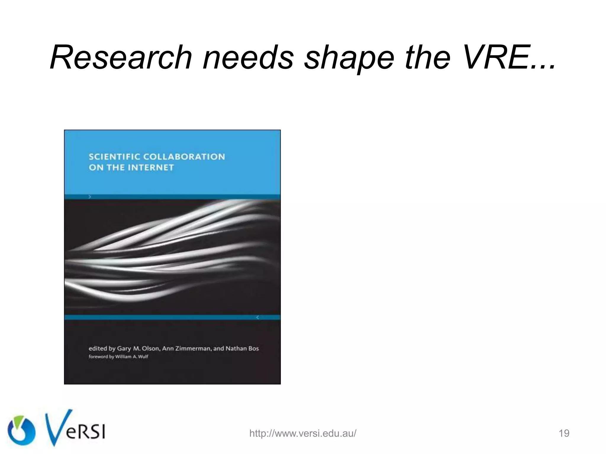 Research needs shape the VRE...
http://www.versi.edu.au/ 19
 